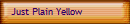 Just Plain Yellow