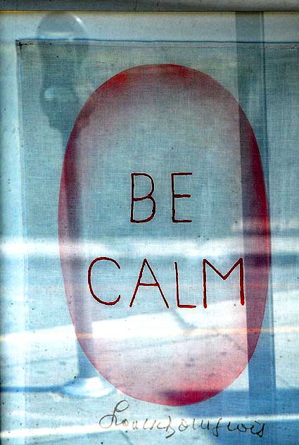 Be Calm - in the window at Florenz Fine Framing, 5728 Melrose Avenue Be Calm - in the window at Florenz Fine Framing, 5728 Melrose Avenue