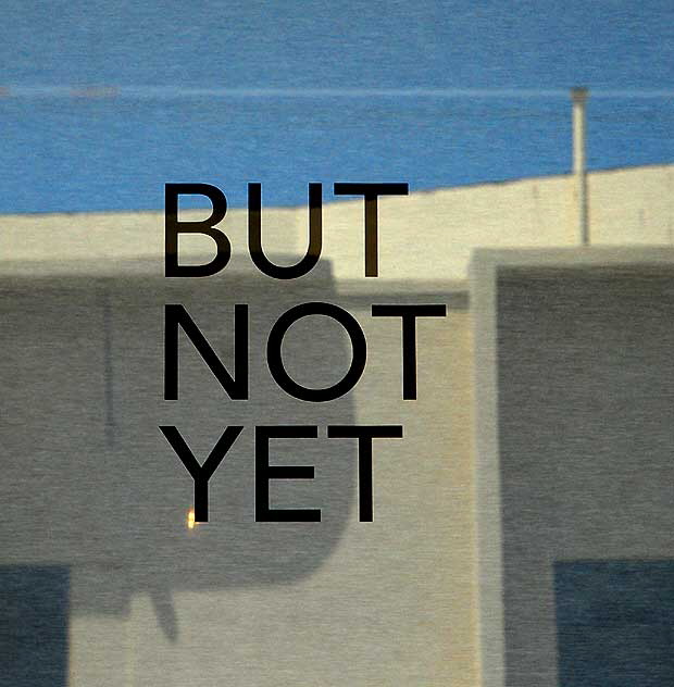 "But Not Yet" - window on North La Brea Avenue, Los Angeles (Hollywood)