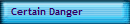 Certain Danger