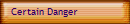Certain Danger