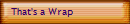 That's a Wrap