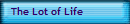 The Lot of Life