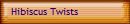 Hibiscus Twists