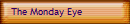 The Monday Eye