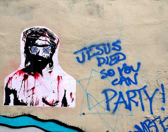 Jesus Died So You Can Party - street art, Melrose Avenue parking lot, February 25, 2011