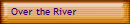 Over the River