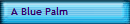 A Blue Palm