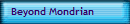 Beyond Mondrian